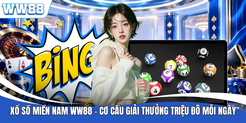 Xổ Số Miền Nam WW88 - Cơ Cấu Giải Thưởng Triệu Đô Mỗi Ngày